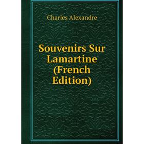 

Книга Souvenirs Sur Lamartine (French Edition)