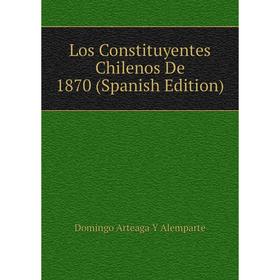 

Книга Los Constituyentes Chilenos De 1870