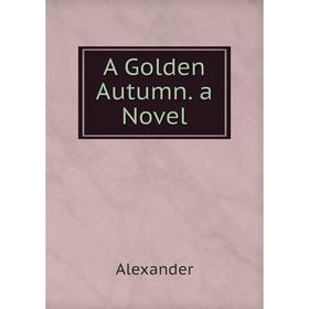 

Книга A Golden Autumn. a Novel