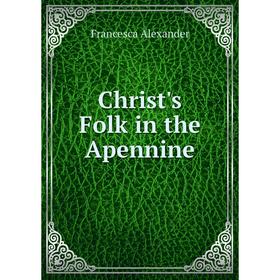 

Книга Christ's Folk in the Apennine