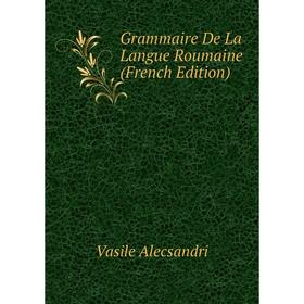 

Книга Grammaire De La Langue Roumaine (French Edition)
