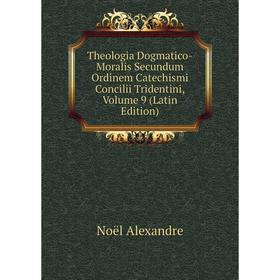 

Книга Theologia Dogmatico-Moralis Secundum Ordinem Catechismi Concilii Tridentini, Volume 9 (Latin Edition)