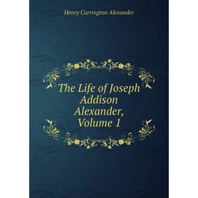 

Книга The Life of Joseph Addison Alexander, Volume 1