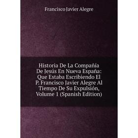 

Книга Historia De La Compañía De Jesús En Nueva España: Que Estaba Escribiendo El