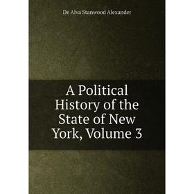 

Книга A Political History of the State of New York, Volume 3