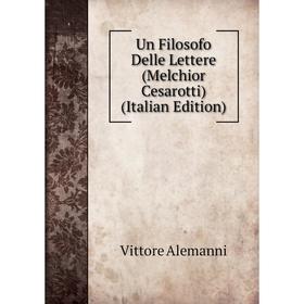

Книга Un Filosofo Delle Lettere (Melchior Cesarotti) (Italian Edition)