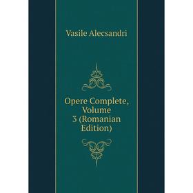 

Книга Opere Complete, Volume 3 (Romanian Edition)