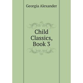 

Книга Child Classics, Book 3