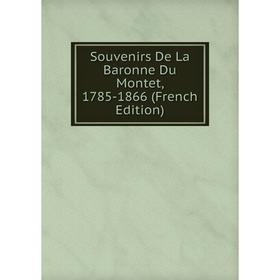 

Книга Souvenirs De La Baronne Du Montet, 1785-1866 (French Edition)