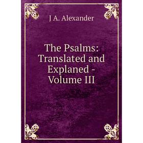 

Книга The Psalms: Translated and Explaned -Volume III
