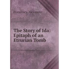 

Книга The Story of Ida: Epitaph of an Etrurian Tomb