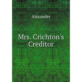 

Книга Mrs Crichton's Creditor