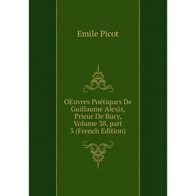 

Книга Oeuvres Poétiques De Guillaume Alexis, Prieur De Bucy, Volume 38, part 3