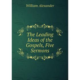 

Книга The Leading Ideas of the Gospels, Five Sermons