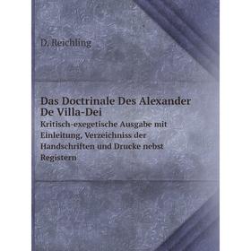 

Книга Das Doctrinale Des Alexander De Villa-Dei Kritisch-exegetische Ausgabe mit Einleitung, Verzeichniss der Handschriften und Drucke nebst Registern