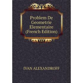 

Книга Problem De Geometrie Elementaire (French Edition)