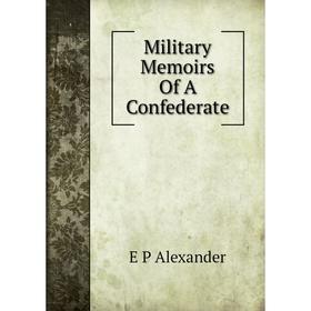 

Книга Military Memoirs Of A Confederate