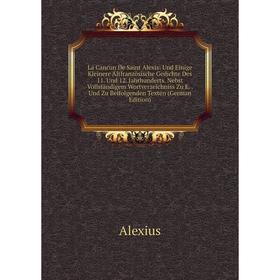 

Книга La Cancun De Saint Alexis: Und Einige Kleinere Altfranzösische Gedichte Des 11. Und 12. Jahrhunderts. Nebst Vollständigem Wortverz eichniss Zu E