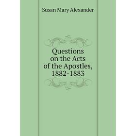 

Книга Questions on the Acts of the Apostles, 1882-1883