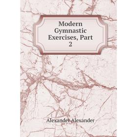 

Книга Modern Gymnastic Exercises, Part 2