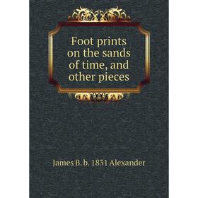 

Книга Foot prints on the sands of time, and other pieces