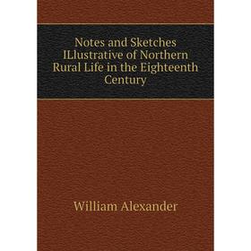 

Книга Notes and Sketches ILlustrative of Northern Rural Life in the Eighteenth Century