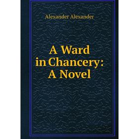 

Книга A Ward in Chancery: A Novel