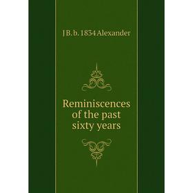 

Книга Reminiscences of the past sixty years