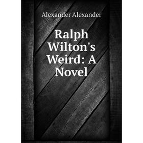 

Книга Ralph Wilton's Weird: A Novel