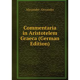 

Книга Commentaria in Aristotelem Graeca (German Edition)