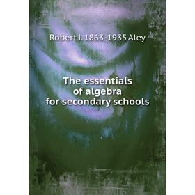 

Книга The essentials of algebra for secondary schools