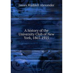 

Книга A history of the University Club of New York, 1865-1915
