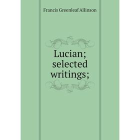 

Книга Lucian; selected writings;