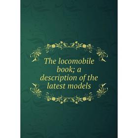 

Книга The locomobile book; a description of the latest models