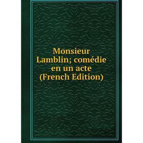 

Книга Monsieur Lamblin; comédie en un acte;