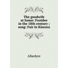 

Книга The goodwife at home: Footdee in the 18th century; song: Fair in Kinrara