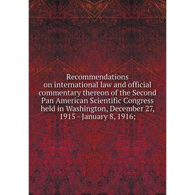 

Книга Recommendations on international law and official commentary thereon of the Second Pan American Scientific Congress held in