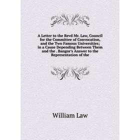 

Книга A Letter to the Revd Mr. Law, Council for the Committee of Convocation, and the Two Famous Universities; in a Cause Depending Between Them and t