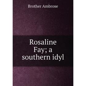 

Книга Rosaline Fay; a southern idyl