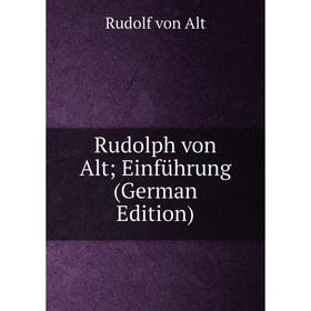 

Книга Rudolph von Alt; Einführung (German Edition)