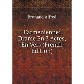 

Книга L'arménienne; Drame En 3 Actes, En Vers;