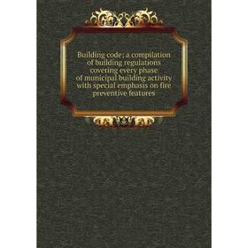 

Книга Building code; a compilation of building regulations covering every phase of municipal building activity with special emphasis