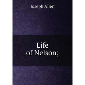 

Книга Life of Nelson;;