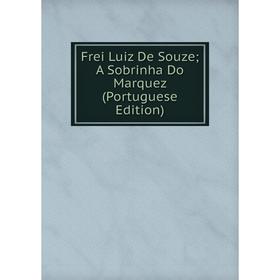 

Книга Frei Luiz De Souze; A Sobrinha Do Marquez (Portuguese Edition)