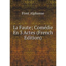 

Книга La Faute; Comédie En 3 Actes