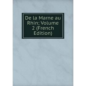 

Книга De la Marne au Rhin; Volume 2 (French Edition)