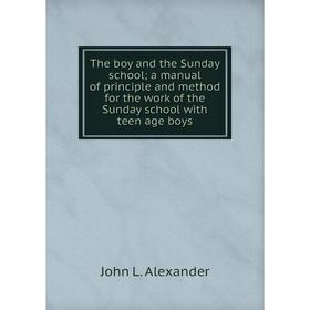

Книга The boy and the Sunday school; a manual of principle and method for the work of the Sunday school with teen age boys