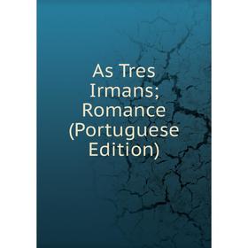 

Книга As Tres Irmans; Romance (Portuguese Edition)