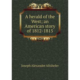 

Книга A herald of the West; an American story of 1812-1815