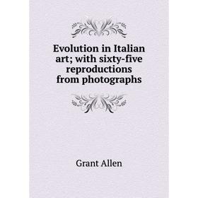 

Книга Evolution in Italian art; with sixty-five reproductions from photographs
